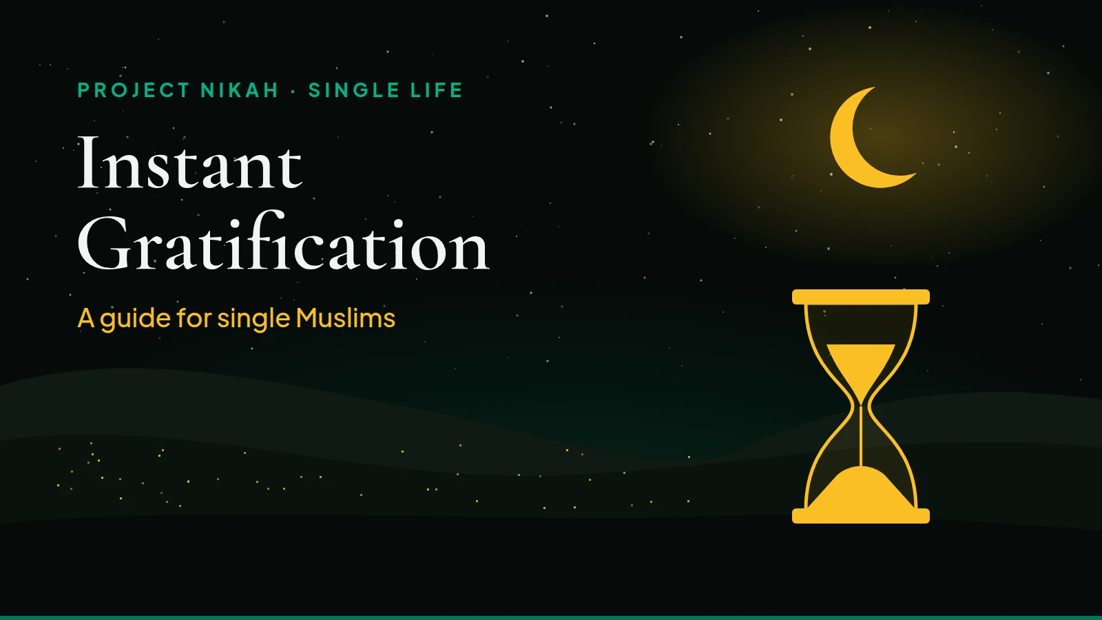 Golden hourglass under a crescent moon on a starry night, with the title Instant Gratification: a guide for single Muslims.
